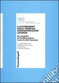 E-government nella pubblica amministrazione lecchese. Un progetto di trasformazione verso la Net economy Reso Gratuito