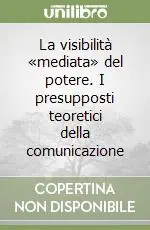 La visibilità «mediata» del potere. I presupposti teoretici della comunicazione Prezzo Conveniente
