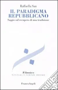 Il paradigma repubblicano. Saggio sul recupero di una tradizione Direttamente Dal Produttore