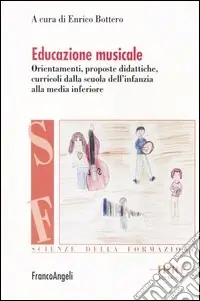 Non Perdere Educazione musicale. Orientamenti, proposte didattiche, curricoli dalla scuola dell‘infanzia alla media inferiore