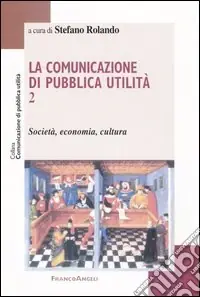 Consegna Rapida La comunicazione di pubblica utilità. Vol. 2 Società, economia, cultura