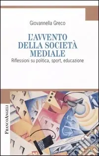 Offerta L‘avvento della società mediale. Riflessioni su politica, sport, educazione