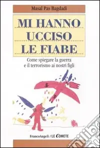 Prezzo Di Fabbrica Mi hanno ucciso le fiabe. Come spiegare la guerra e il terrorismo ai nostri figli