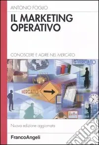 Il marketing operativo. Conoscere e agire nel mercato Nuova Collezione