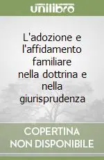 Non Perdere L‘adozione e l‘affidamento familiare nella dottrina e nella giurisprudenza