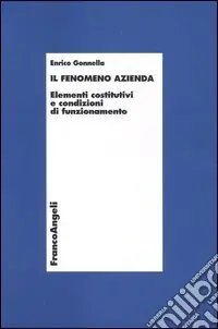 Economico Il fenomeno azienda. Elementi costitutivi e condizioni di funzionamento