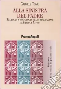 Soddisfatti O Rimborsati Alla sinistra del padre. Teologia e sociologia della liberazione in America Latina