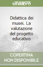Ultimissimo Modello Didattica dei musei. La valutazione del progetto educativo
