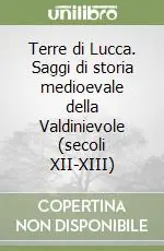 Acquista Ora Terre di Lucca. Saggi di storia medioevale della Valdinievole (secoli XII-XIII)