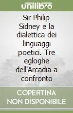 Sir Philip Sidney e la dialettica dei linguaggi poetici. Tre egloghe dell‘Arcadia a confronto Soddisfatti O Rimborsati