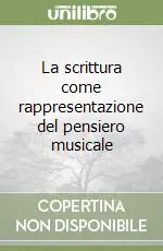Offerta Limitata La scrittura come rappresentazione del pensiero musicale