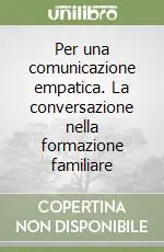 Per una comunicazione empatica. La conversazione nella formazione familiare Scelto Dai Clienti