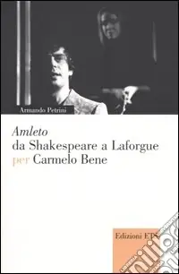 Nuovo Arrivo Amleto da Shakespeare a Laforgue per Carmelo Bene