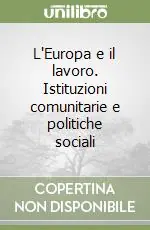 Offerta Speciale L‘Europa e il lavoro. Istituzioni comunitarie e politiche sociali