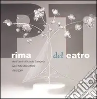 Compra Online Prima del teatro. Vent‘anni di scuola europea per l‘arte dell‘attore. 1985-2004
