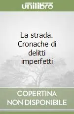 Scelto Dai Clienti La strada. Cronache di delitti imperfetti