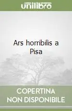Solo Oggi Ars horribilis a Pisa