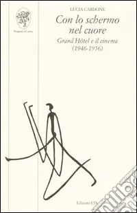Con lo schermo nel cuore. Grand Hôtel e il cinema (1946-1956) Prezzo Ridotto