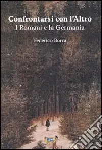 Offerta Lampo Confrontarsi con l‘Altro. I Romani e la Germania