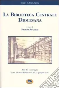La biblioteca centrale diocesana. Atti del convegno (Trani, 26-27 giugno 2001) Promozione