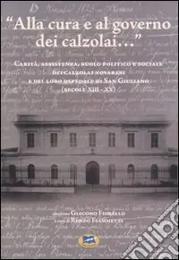 «Alla cura e al governo dei calzolai...» Carità, assistenza, ruolo politico e sociale dei calzolai novaresi e del loro ospedale di San Giuliano (secoli XIII-XX) Sconto