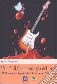 Scelto Dai Clienti «Note» di fenomenologia del rock. Performance, ispirazione, creazione, consumo
