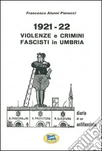 1921-1922 violenze e crimini fascisti in Umbria. Diario di un antifascista Di Tendenza