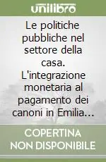Le politiche pubbliche nel settore della casa. L‘integrazione monetaria al pagamento dei canoni in Emilia Romagna Promozione