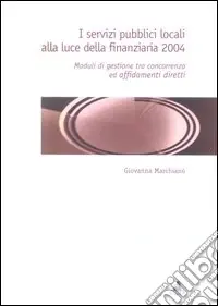 Spedito Oggi I servizi pubblici locali alla luce della finanziaria 2004. Moduli di gestione tra concorrenza ed affidamenti diretti