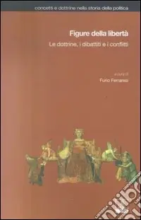Sconto Figure della libertà. Le dottrine, i dibattiti e i conflitti