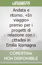 Economico Andata e ritorno. «In viaggio» premio per i progetti di relazione con i cittadini in Emilia Romagna