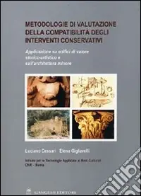 Metodologie di valutazione della compatibilità degli interventi conservativi. Applicazione su edifici di valore storico-artistico e sull‘architettura minore Solo Oggi