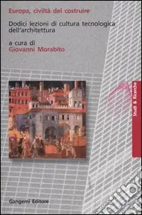 Europa, civiltà del costruire. Dodici lezioni di cultura tecnologica dell‘architettura Nuovo Arrivo