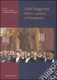 Carlo Maggiorani. Politica e medicina nel Risorgimento Pagamento Sicuro