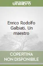 Enrico Rodolfo Galbiati. Un maestro Ultimissimo Modello