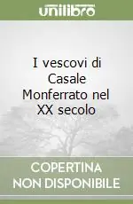 Promozione Esclusiva I vescovi di Casale Monferrato nel XX secolo