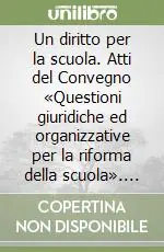 Un diritto per la scuola. Atti del Convegno «Questioni giuridiche ed organizzative per la riforma della scuola». Giornata di studio in onore di Umberto Pototschnig Spedizione Espresso