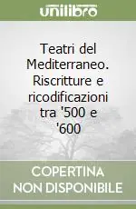 Più Venduto Teatri del Mediterraneo. Riscritture e ricodificazioni tra ‘500 e ‘600