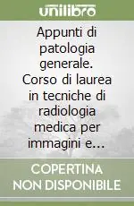 Appunti di patologia generale. Corso di laurea in tecniche di radiologia medica per immagini e radioterapia Promo Stagionale