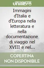 Immagini d‘Italia e d‘Europa nella letteratura e nella documentazione di viaggio nel XVIII e nel XIX secolo Saldi