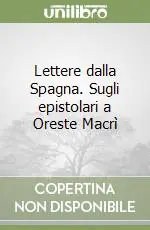 Sconto Lettere dalla Spagna. Sugli epistolari a Oreste Macrì
