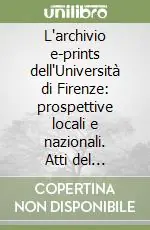L‘archivio e-prints dell‘Università di Firenze prospettive locali e nazionali. Atti del Convegno (Firenze, 10 febbraio 2004) Offerta Del Giorno