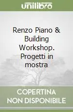 Renzo Piano & Building Workshop. Progetti in mostra Non Perdere