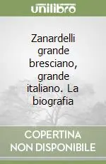 Economico Zanardelli grande bresciano, grande italiano. La biografia