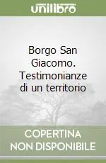 Borgo San Giacomo. Testimonianze di un territorio Offerta