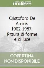 Offerta Speciale Cristoforo De Amicis 1902-1987. Pittura di forme e di luce