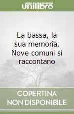Soddisfatti O Rimborsati La bassa, la sua memoria. Nove comuni si raccontano