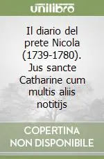 Vendita Finale Il diario del prete Nicola (1739-1780). Jus sancte Catharine cum multis aliis notitijs