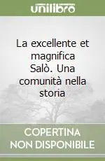 Consegna Rapida La excellente et magnifica Salò. Una comunità nella storia