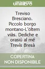 Treviso Bresciano. Piccolo borgo montano-L‘öltem viàs. Dediche e orasiù al mé Trevìs Bresà Prezzo Basso